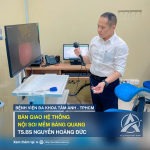 Bàn giao hệ thống soi mềm bàng quang tại bệnh viên Tâm Anh